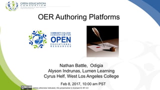 OER Authoring Platforms
Nathan Battle, Odigia
Alyson Indrunas, Lumen Learning
Cyrus Helf, West Los Angeles College
Feb 8, 2017, 10:00 am PST
Unless otherwise indicated, this presentation is licensed CC-BY 4.0
 