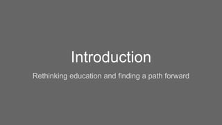 Introduction
Rethinking education and finding a path forward
 