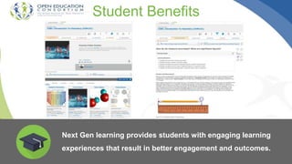 Student Benefits
Next Gen learning provides students with engaging learning
experiences that result in better engagement and outcomes.
 