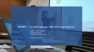 lumen CCCOER Webinar: OER Authoring Platforms
Alyson “Indy” Indrunas
@AlysonIndrunas
indy@lumenlearning.com
February 8, 2017
 