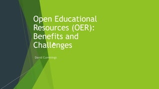 Open Educational Resources (OER): Benefits and Challenges | PPTX