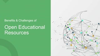 Open Educational
Resources
Benefits & Challenges of
 