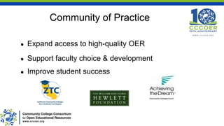 ● Expand access to high-quality OER
● Support faculty choice & development
● Improve student success
Community of Practice
 