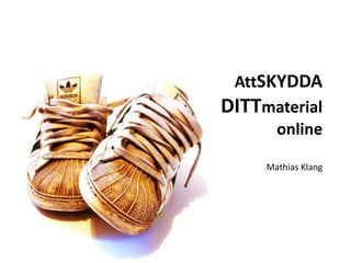 AttSkyddadittmaterial online Mathias Klang 