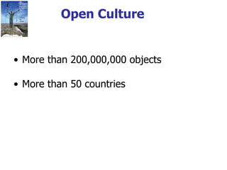 Open Culture More than 200,000,000 objects More than 50 countries 