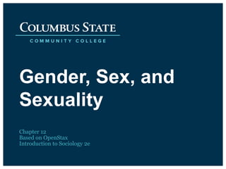 Gender, Sex, and
Sexuality
Chapter 12
Based on OpenStax
Introduction to Sociology 2e
 