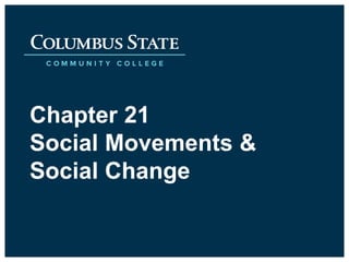 Chapter 21
Social Movements &
Social Change
 