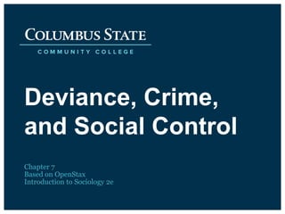 Deviance, Crime,
and Social Control
Chapter 7
Based on OpenStax
Introduction to Sociology 2e
 