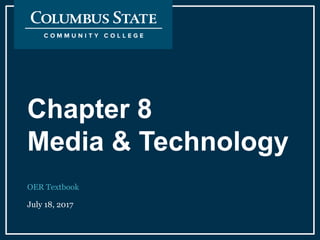 Chapter 8
Media & Technology
OER Textbook
July 18, 2017
 