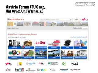 Sandra Schön & Martin Ebner
Austria Forum (TU Graz,
Uni Graz, Uni Wien u.a.)
Unterschiedliche	Lizenzen	
http://austria-for...