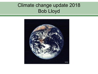 Climate change update 2018
Bob Lloyd
 