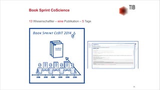 24
Book Sprint CoScience
13 Wissenschaftler – eine Publikation – 5 Tage
 