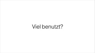 Viel benutzt?
 