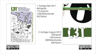 1. Auﬂage Mai 2011
48 Kapitel
115 Autoren
>200 Mitwirkende
452 Seiten
2. Auﬂage August 2013
59 Kapitel
140 Autoren
268 Mitwirkende
592 Seiten
 