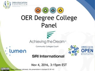 OER Degree College
Panel
Unless otherwise indicated, this presentation is licensed CC-BY 4.0
Nov 4, 2016, 3:15pm EST
 