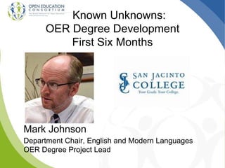 Mark Johnson
Department Chair, English and Modern Languages
OER Degree Project Lead
Known Unknowns:
OER Degree Development...
