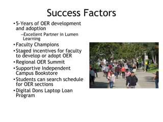 Success Factors
•5-Years of OER development
and adoption
–Excellent Partner in Lumen
Learning
•Faculty Champions
•Staged i...