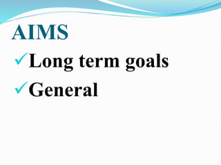 AIMS
Long term goals
General
 
