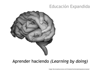 Educación Expandida




Aprender haciendo (Learning by doing)
                 Imagen http://acreativeuniverse.com/Christo...