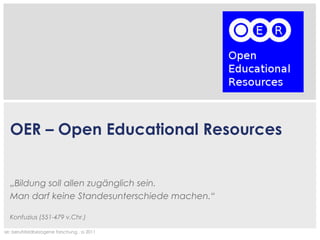 „ Bildung soll allen zugänglich sein. Man darf keine Standesunterschiede machen.“ Konfuzius (551-479 v.Chr.) OER – Open Educational Resources 