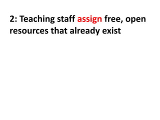 2: Teaching staff assign free, open
resources that already exist
 