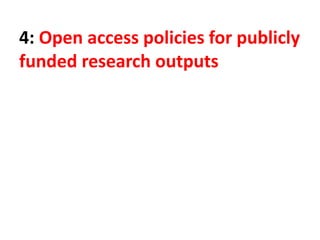4: Open access policies for publicly
funded research outputs
 