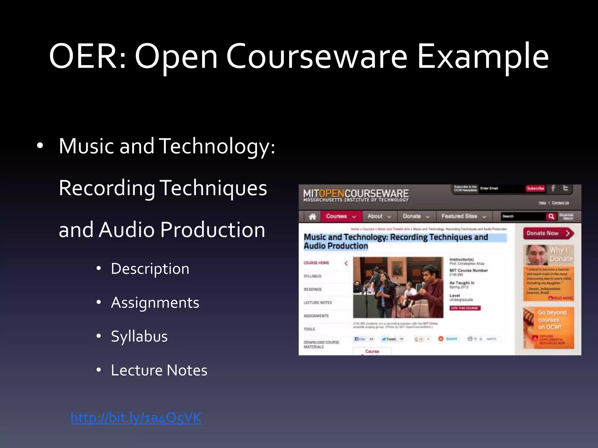 OER: Open Courseware Example
• Music andTechnology:
RecordingTechniques
and Audio Production
• Description
• Assignments
• Syllabus
• Lecture Notes
http://bit.ly/1a4O5VK
 