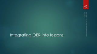 Integrating OER into lessons
45
 