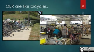 OER are like bicycles. 8
 
