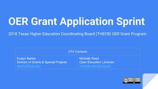 OER Grant Application Sprint
2018 Texas Higher Education Coordinating Board (THECB) OER Grant Program
UTA Contacts
Evelyn Barker
Director of Grants & Special Projects
ebarker@uta.edu
Michelle Reed
Open Education Librarian
michelle.reed@uta.edu
 