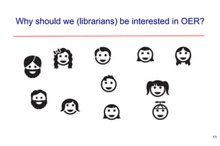 Why should we (librarians) be interested in OER?
11
 
