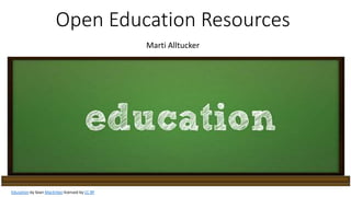 Open Education Resources
Marti Alltucker
Education by Sean MacEntee licensed by CC BY
 