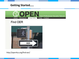 Getting Started….. 
http://open4us.org/find-oer/ 
 