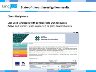 State-of-the-art investigation results 
Diversified picture 
Less used languages with considerable OER resources 
Active and vibrant; state-supported or grass-root initiatives 
 