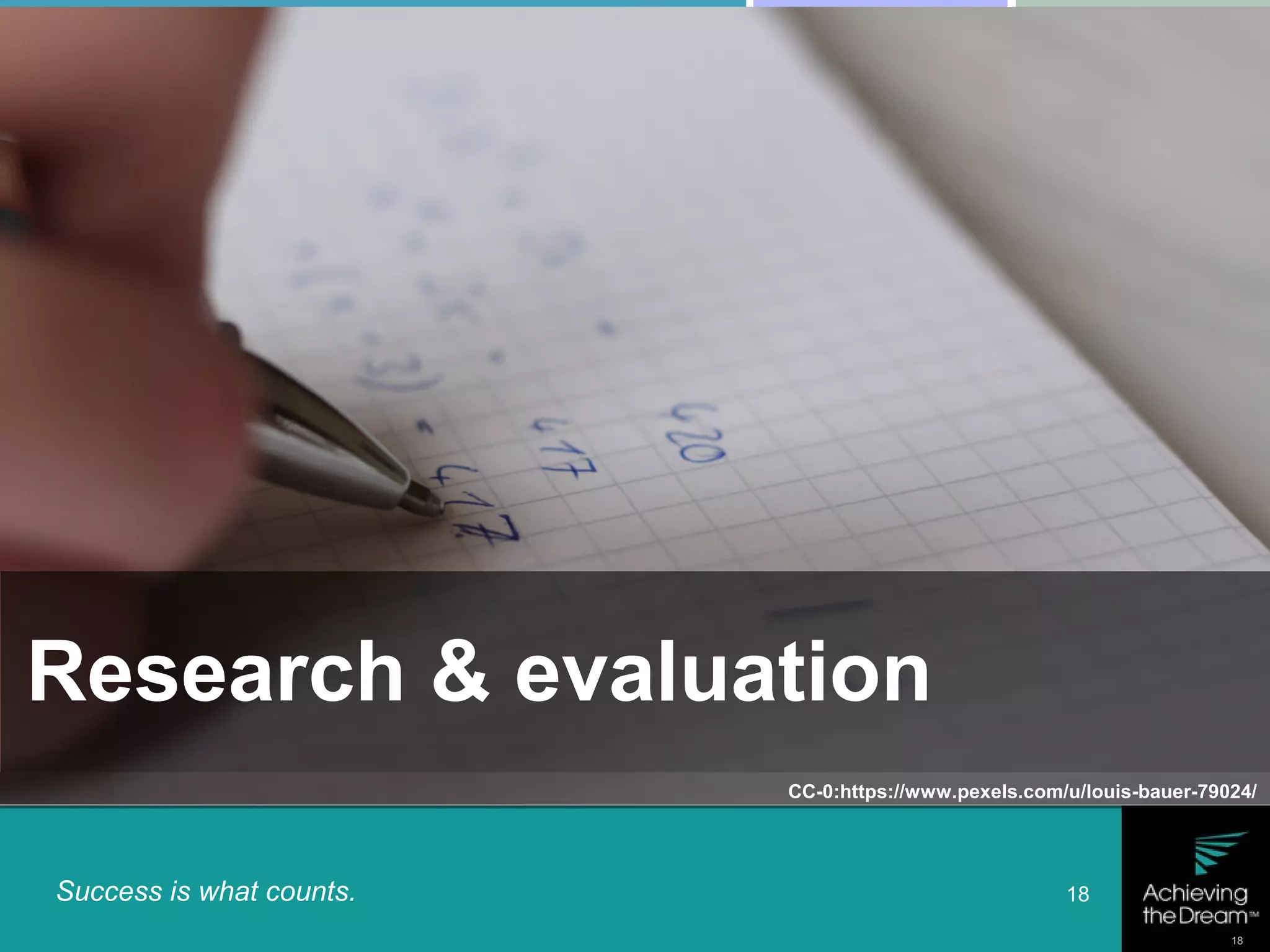 Success is what counts. 18
18
Research & evaluation
CC-0:https://www.pexels.com/u/louis-bauer-79024/
 