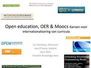 Open education, OER & Moocs Kansen voor
internationalisering van curricula
Luc Vandeput, KHLeuven
Ivan D’haese, HoGent
April 2014
Flanders Knowledge Area
 