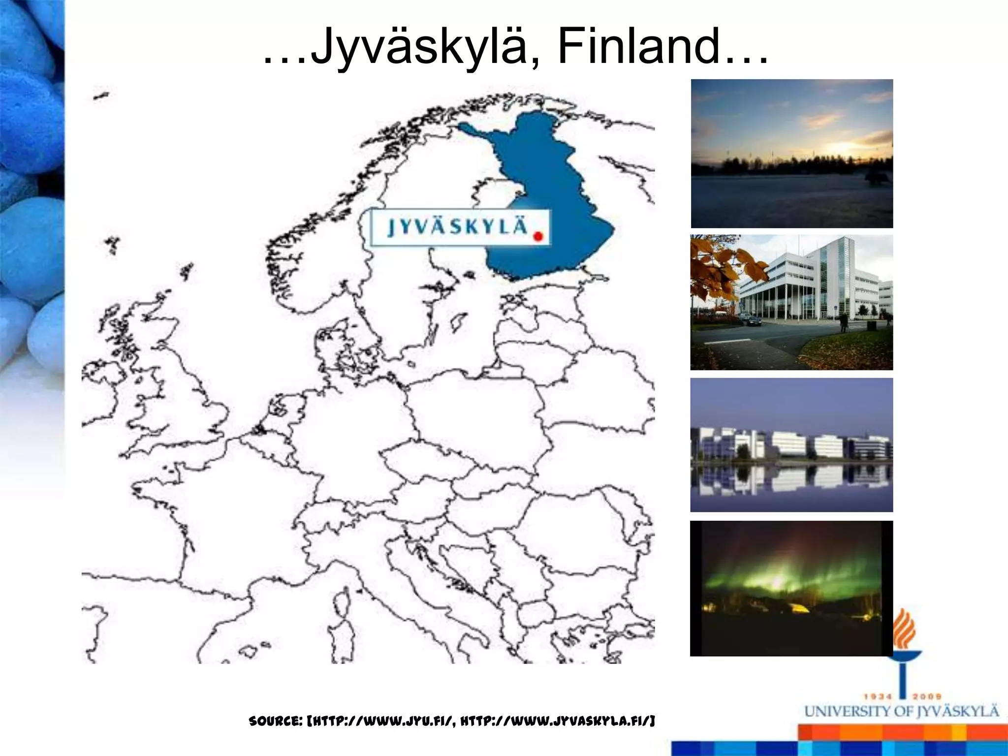 …Jyväskylä, Finland…




Source: [http://www.jyu.fi/, http://www.jyvaskyla.fi/]
 