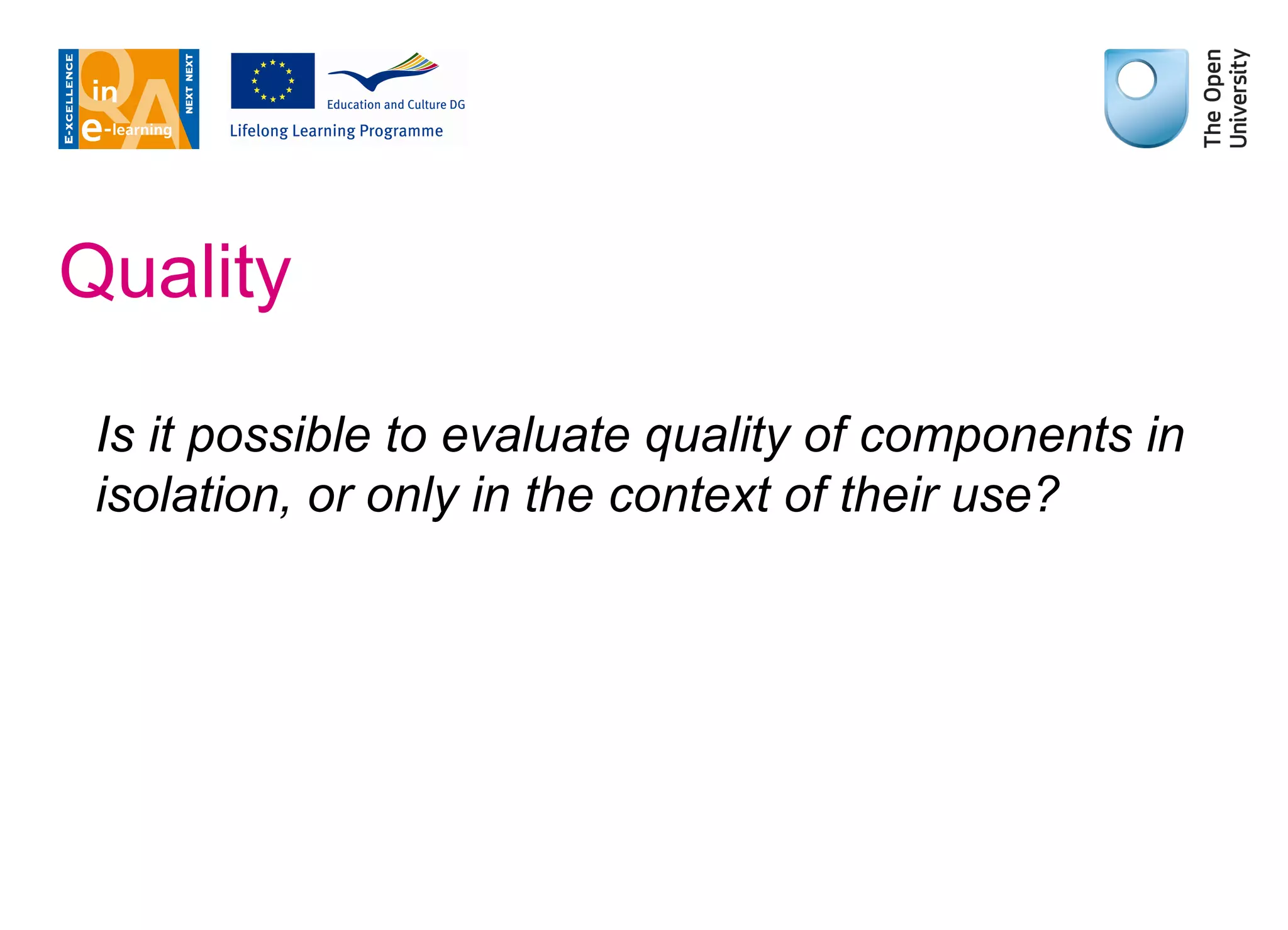 Quality Is it possible to evaluate quality of components in isolation, or only in the context of their use? 