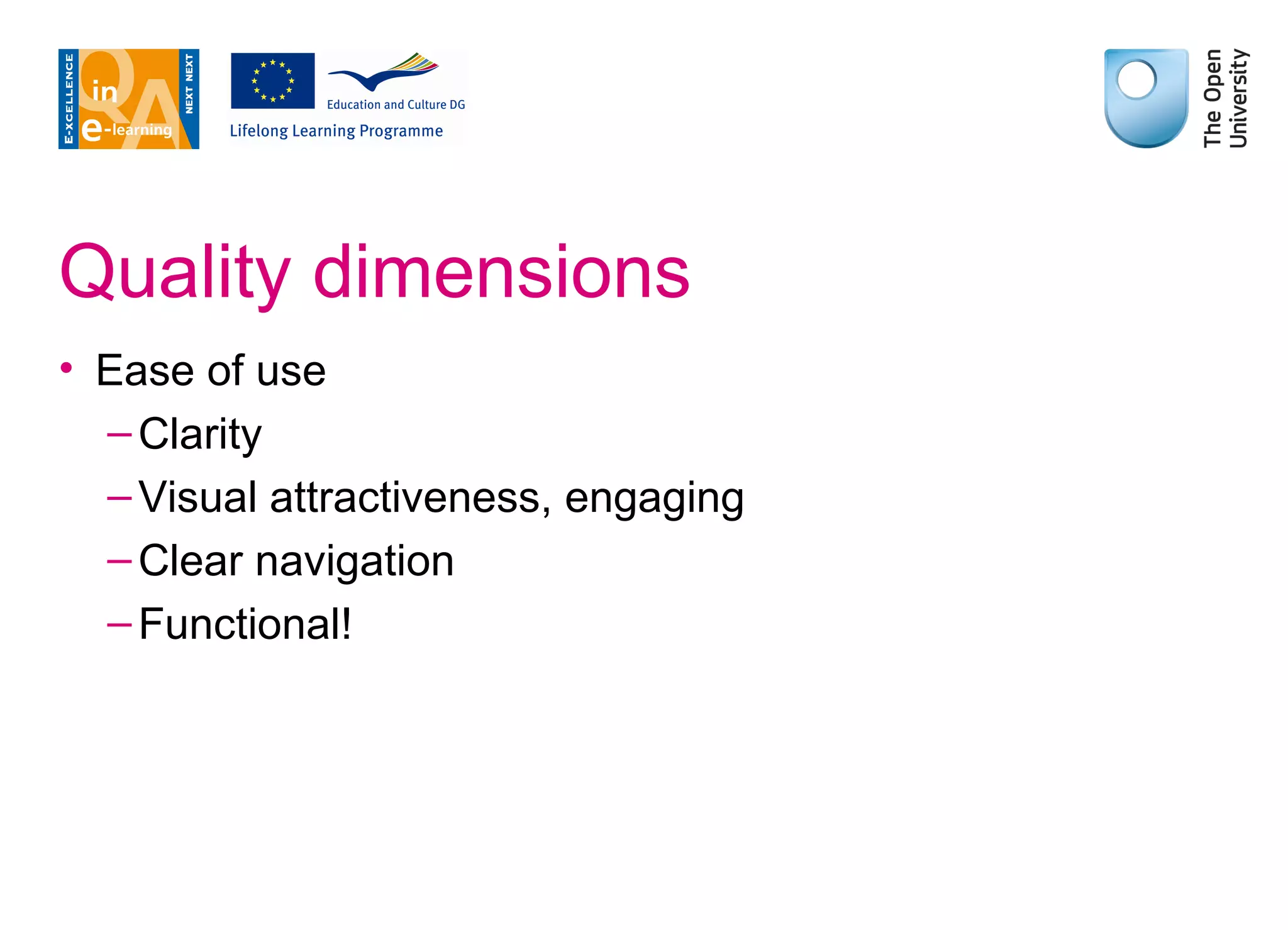 Quality dimensions Ease of use Clarity Visual attractiveness, engaging Clear navigation Functional! 