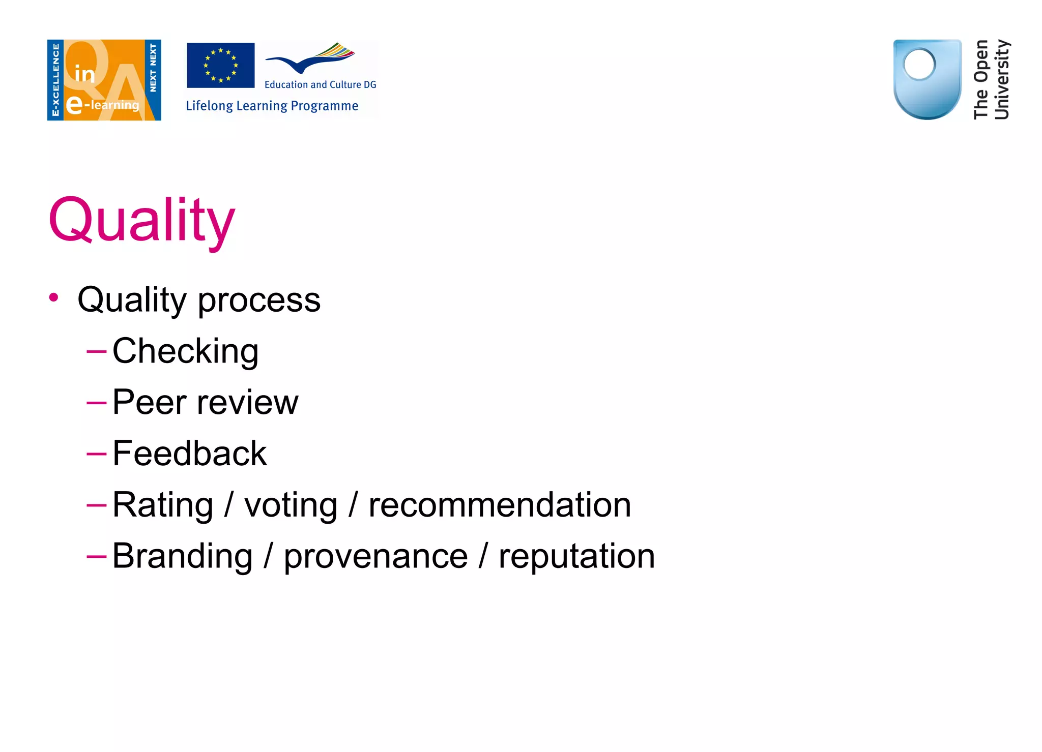 Quality Quality process Checking Peer review Feedback Rating / voting / recommendation Branding / provenance / reputation 