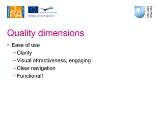 Quality dimensions Ease of use Clarity Visual attractiveness, engaging Clear navigation Functional! 