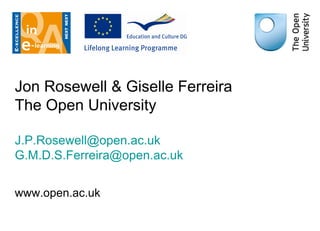Jon Rosewell & Giselle Ferreira The Open University [email_address] [email_address] www.open.ac.uk 