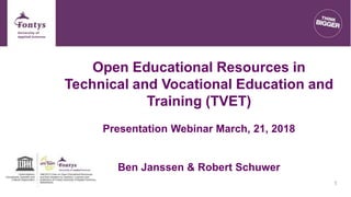 Open Educational Resources in
Technical and Vocational Education and
Training (TVET)
Presentation Webinar March, 21, 2018
Ben Janssen & Robert Schuwer
1
 