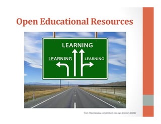 Open 
Educational 
Resources 
From: 
h<p://pixabay.com/en/learn-­‐note-­‐sign-­‐directory-­‐64058/ 
 