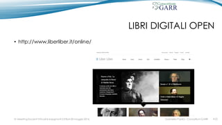 LIBRI DIGITALI OPEN
• http://www.liberliber.it/online/
IV MeetingDocenti Virtuali & Insegnanti 2.0 Bari 20 maggio 2016 #25Gabriella Paolini - Consortium GARR
 