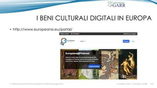 I BENI CULTURALI DIGITALI IN EUROPA
• http://www.europeana.eu/portal/
IV MeetingDocenti Virtuali & Insegnanti 2.0 Bari 20 maggio 2016 #41Gabriella Paolini - Consortium GARR
 