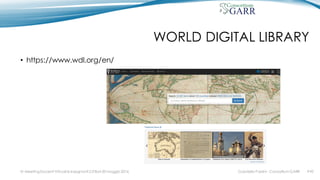 WORLD DIGITAL LIBRARY
• https://www.wdl.org/en/
Gabriella Paolini - Consortium GARRIV MeetingDocenti Virtuali & Insegnanti 2.0 Bari 20 maggio 2016 #42
 
