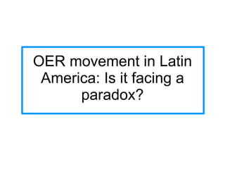 OER movement in Latin America: Is it facing a paradox? 