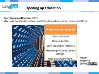 Opening up Education
Open Educational Practices (OEP)
May range from simple everyday practices of individual teachers to m...