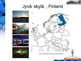 Jyvä skylä , Finland




        Source: [http://www.jyu.fi/, http://www.jyvaskyla.fi/]
 